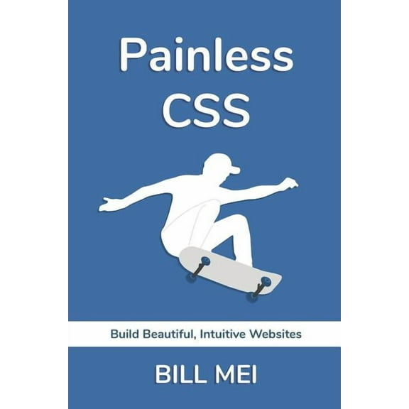 Painless CSS: Build Beautiful, Intuitive Websites (Paperback)
