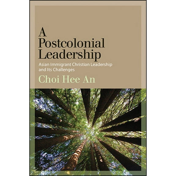A Postcolonial Leadership: Asian Immigrant Christian Leadership and Its Challenges, (Hardcover)