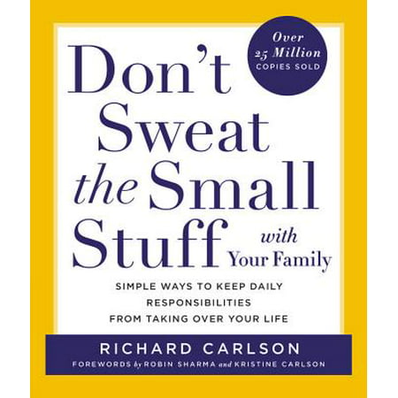 Don't Sweat the Small Stuff with Your Family : Simple Ways to Keep Daily Responsibilities from Taking Over Your (Best Daily Workout App)