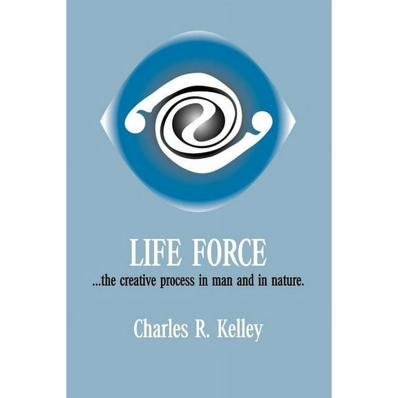 Life Force... the Creative Process in Man and in Nature