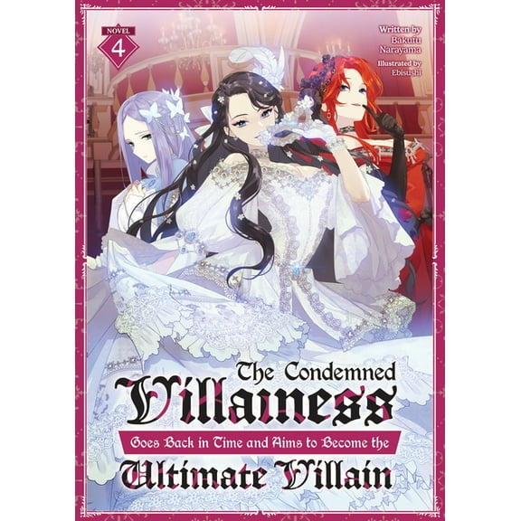 The Condemned Villainess Goes Back in Ti The Condemned Villainess Goes Back in Time and Aims to Become the Ultimate Villain (Light Novel) Vol. 4, (Paperback)
