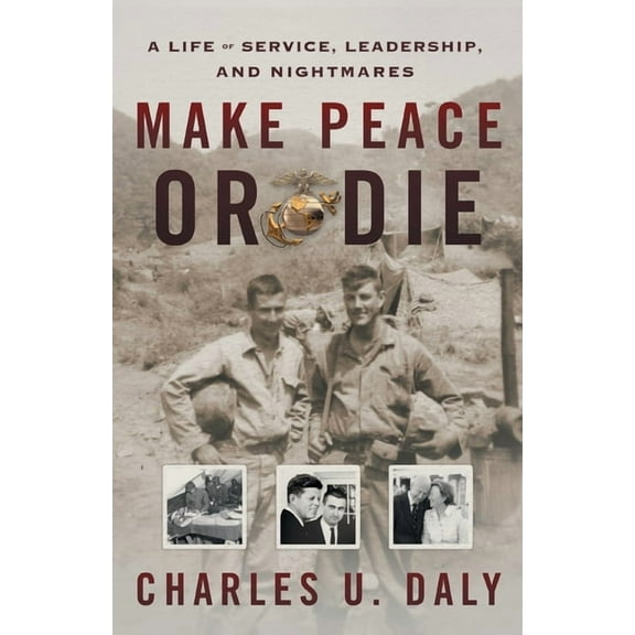 Make Peace or Die: A Life of Service, Leadership, and Nightmares (Paperback)