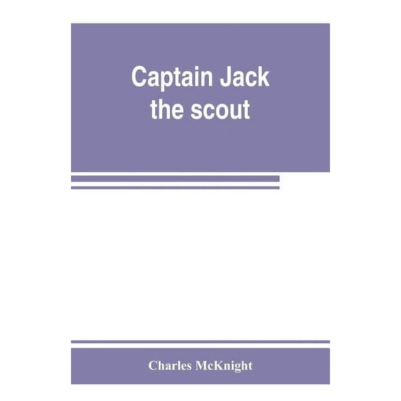 Captain Jack, the scout; or, The Indian wars about Old Fort Duquesne; An historical novel, (Paperback)