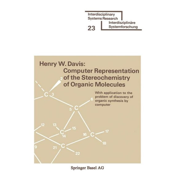 Interdisciplinary Systems Research Computer Representation of the Stereochemistry of Organic Molecules: With Application to the Problem of Discovery of Org, (Paperback)