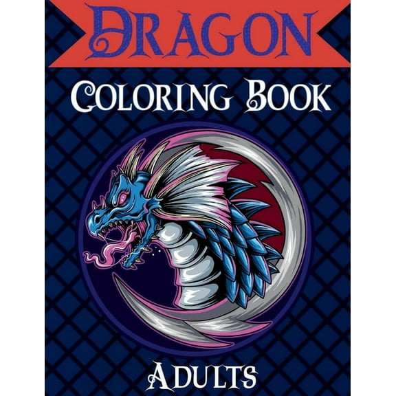 Dragon Coloring Book Adults: Mythical & Fantasy Creatures Coloring for Relaxation with Detailed Mandalas for Women, (Paperback)