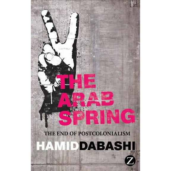The Arab Spring: The End of Postcolonialism, (Hardcover)