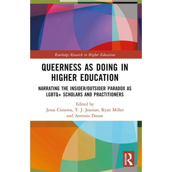 Routledge Research in Higher Education Queerness as Doing in Higher Education: Narrating the Insider/Outsider Paradox as LGBTQ  Scholars and Practitioners, (Paperback)