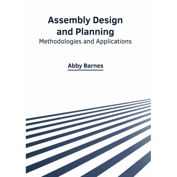 Assembly Design and Planning: Methodologies and Applications, (Hardcover)