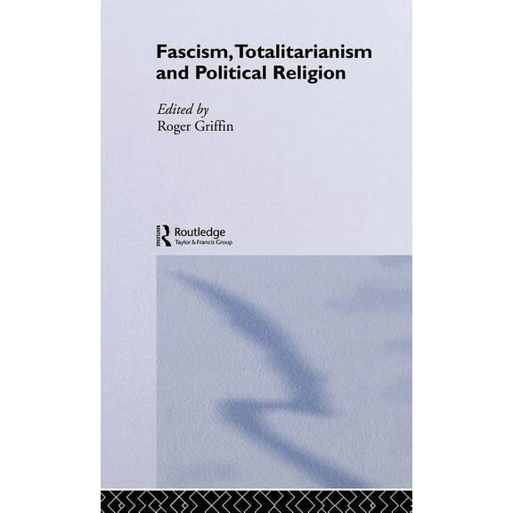 Totalitarianism Movements and Political  Fascism, Totalitarianism and Political Religion, (Hardcover)