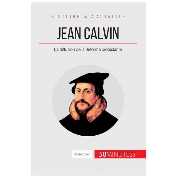 Jean Calvin: La diffusion de la Réforme protestante, (Paperback)