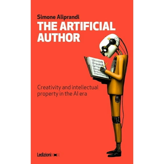 The Artificial Author: Creativity and intellectual property in the AI era, (Paperback)