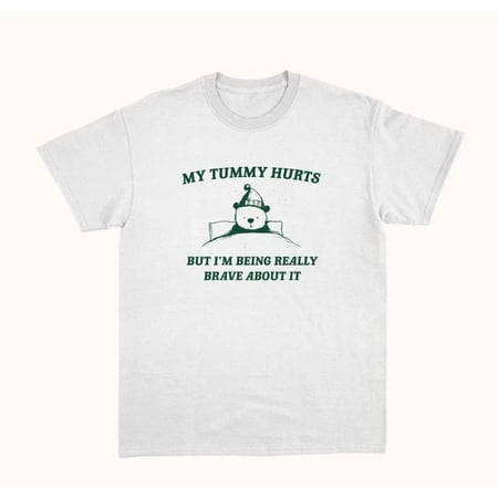 My Tummy Hurts But I'm Being Really Brave About It Unisex S-5XL T Shirt Birthday Gifts; For Men & Women