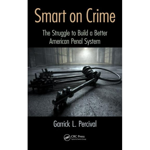 Smart on Crime: The Struggle to Build a Better American Penal System, (Hardcover)