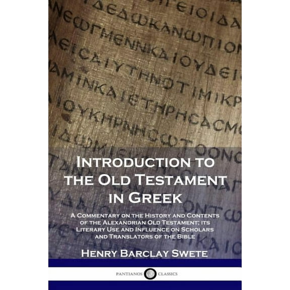 Introduction to the Old Testament in Greek: A Commentary on the History and Contents of the Alexandrian Old Testament; its Literary Use and Influence on Scholars and Translators of the Bible (Paperbac