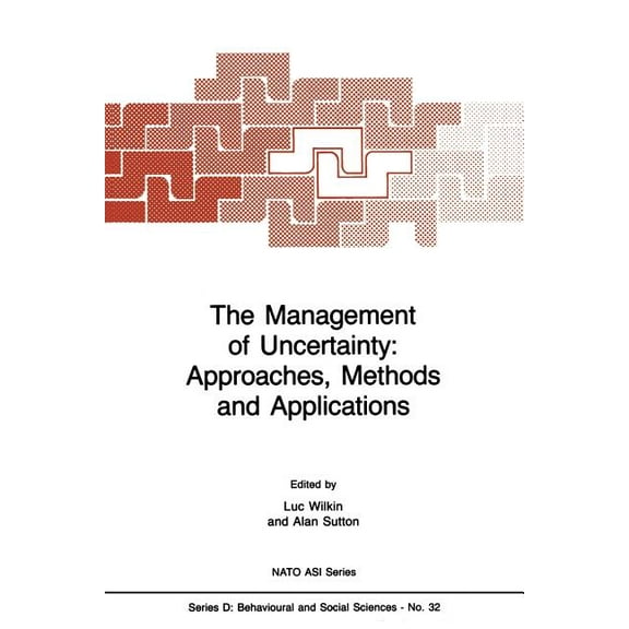NATO Science Series D: The Management of Uncertainty: Approaches, Methods and Applications, Book 32, (Paperback)