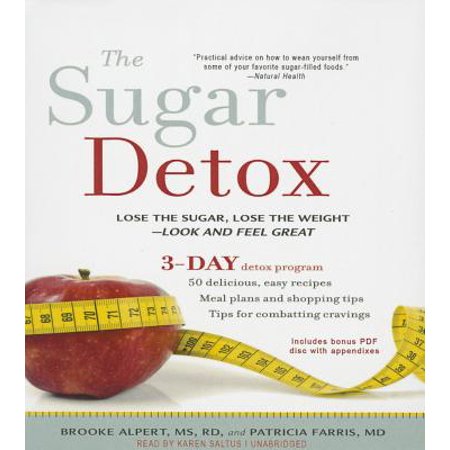 The Sugar Detox: Lose the Sugar, Lose the Weight; Look and Feel Great: 3-Day Detox Program 50 Delicious, Easy Recipes Meal Plans and Shopping Tips Tips for (Best Way To Lose Weight In 3 Days)