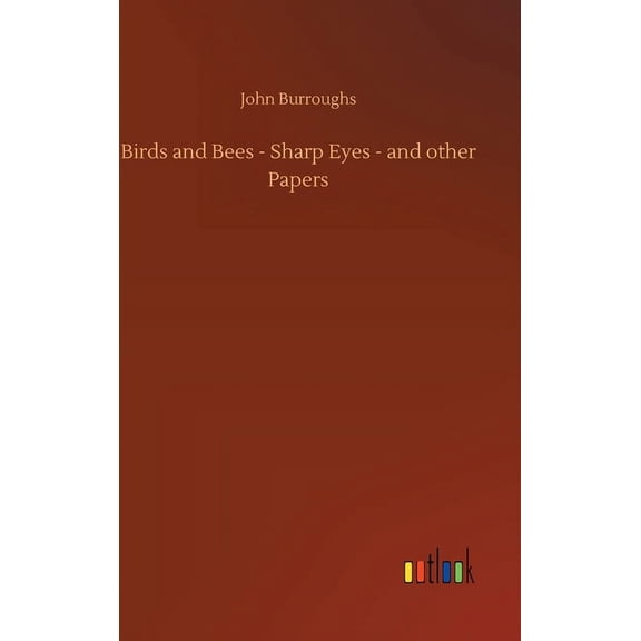 Birds and Bees - Sharp Eyes - and other Papers (Hardcover)