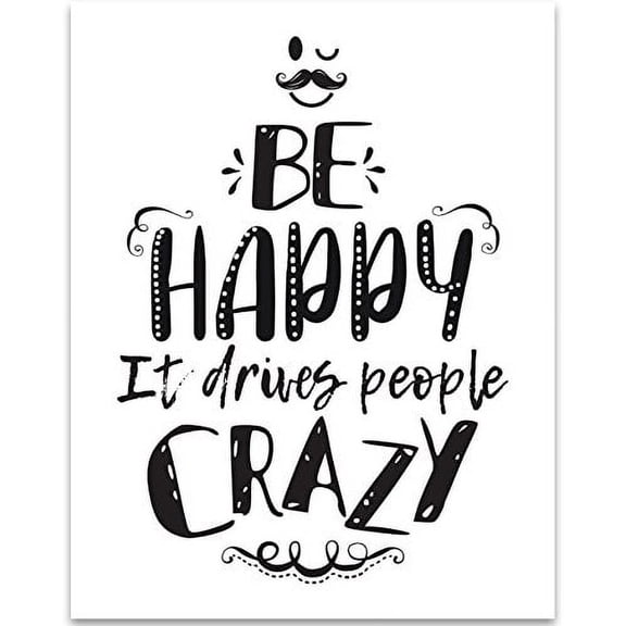 Be Happy It Drives People Crazy - 11x14 Unframed Typography Art Print - Great Inspirational Gift