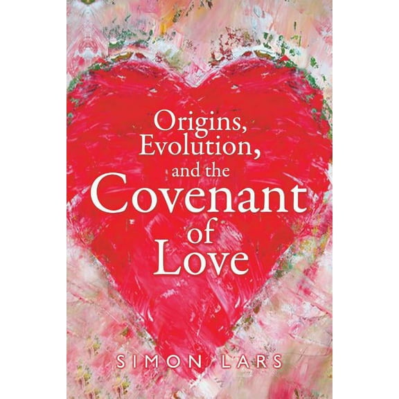 Origins, Evolution and The Covenant of Love (Paperback)