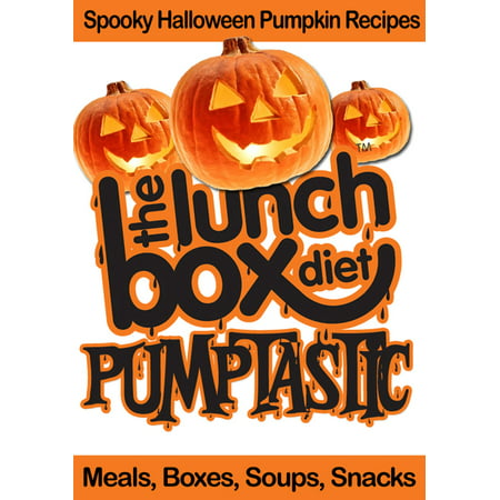 The Lunch Box Diet: Pumptastic - Spooky Pumpkin Halloween Recipes - eBook