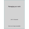 Managing our work [Paperback - Used]
