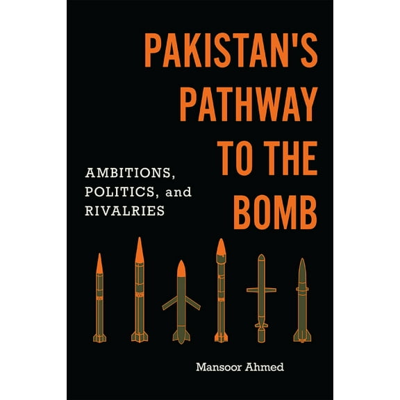 South Asia in World Affairs Pakistan's Pathway to the Bomb: Ambitions, Politics, and Rivalries, (Paperback)