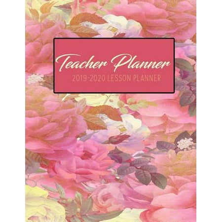 Teacher Planner 2019 - 2020 Lesson Planner: Shabby Chic Roses Flowers Floral Watercolor Pretty Weekly Lesson Plan School Education Academic Planner Te (Best Password Manager 2019)