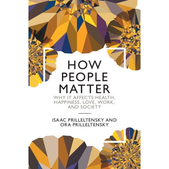 How People Matter: Why It Affects Health, Happiness, Love, Work, and Society, (Paperback)