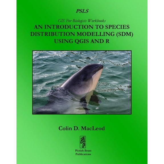 GIS for Biologists Workbooks An Introduction To Species Distribution Modelling (SDM) Using QGIS And R, Book 2, (Paperback)
