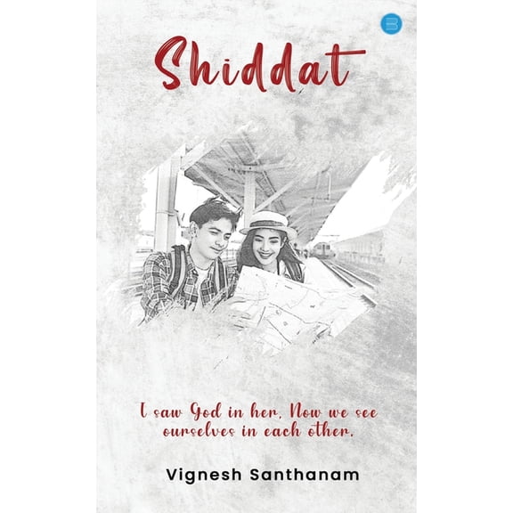 Shiddat - I saw God in her, Now We See Ourselves in each other, (Paperback)