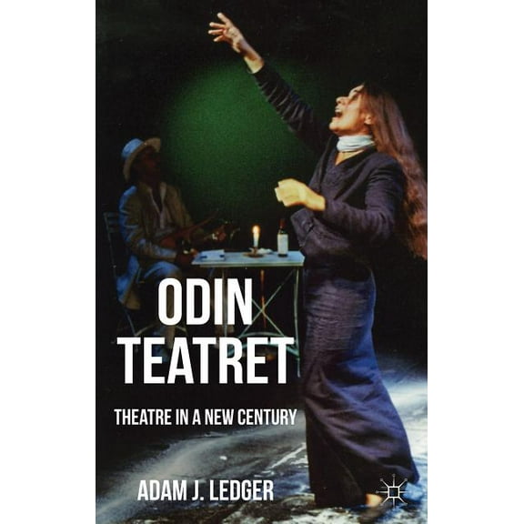 Odin Teatret: Theatre in a New Century, (Hardcover)