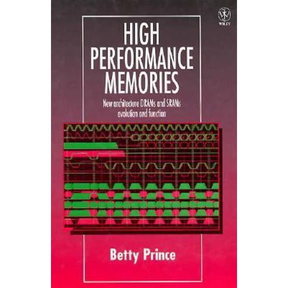 Pre-Owned High Performance Memories: New Architecture DRAMs and SRAMs Evolution and Function (Hardcover) 0471956465 9780471956464