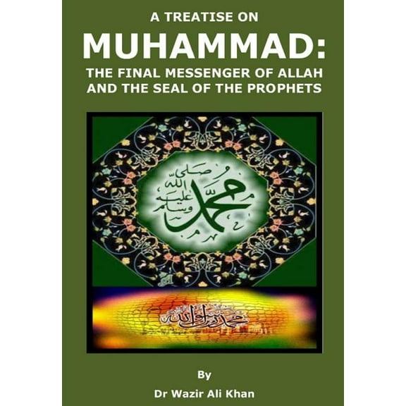 A Treatise on Muhammad : The Final Messenger of Allah and the Seal of the Prophets (Paperback)