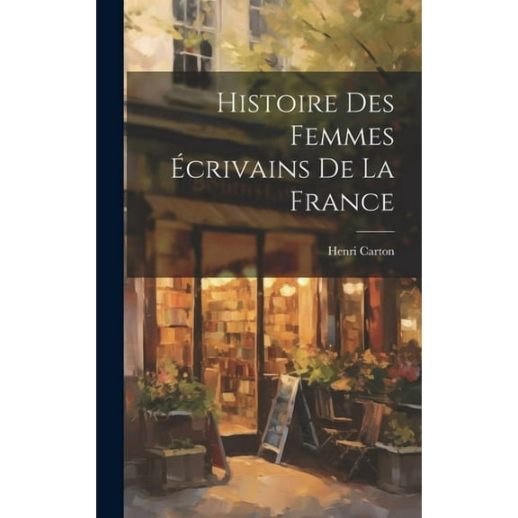 Histoire des femmes écrivains de la France (Hardcover)