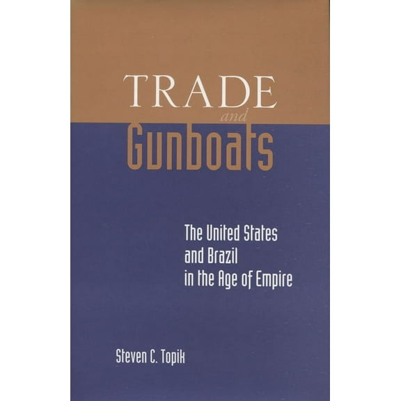Trade and Gunboats : The United States and Brazil in the Age of Empire (Hardcover)