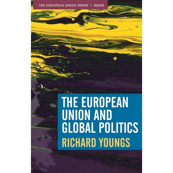 The European Union and Global Politics, (Hardcover)