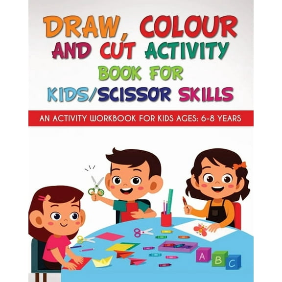 Draw, Colour and Cut Activity book for kids/ scissor skills: An activity workbook for kids ages - 6-8 years, (Paperback)
