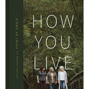 How You Live: Lessons Learned from Point of Grace, (Hardcover)