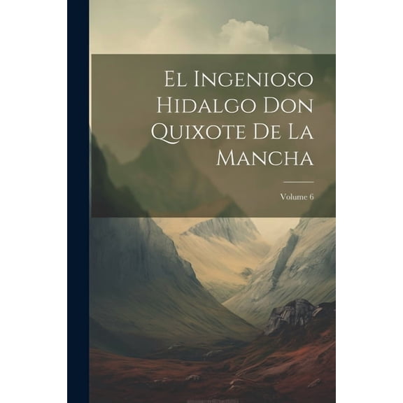 El Ingenioso Hidalgo Don Quixote De La Mancha; Volume 6 (Paperback)