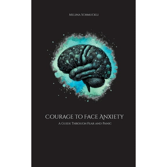 Courage to Face Anxiety: A Guide Through Fear and Panic, (Paperback)