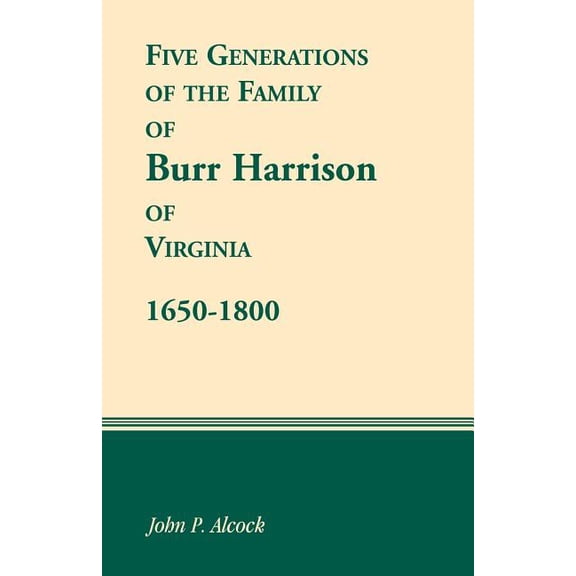 Five Generations of the Family of Burr Harrison of Virginia, 1650-1800