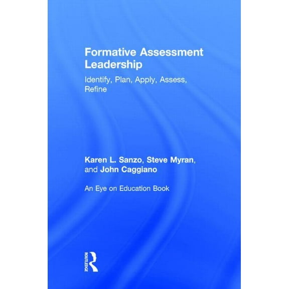 Formative Assessment Leadership: Identify, Plan, Apply, Assess, Refine, (Hardcover)