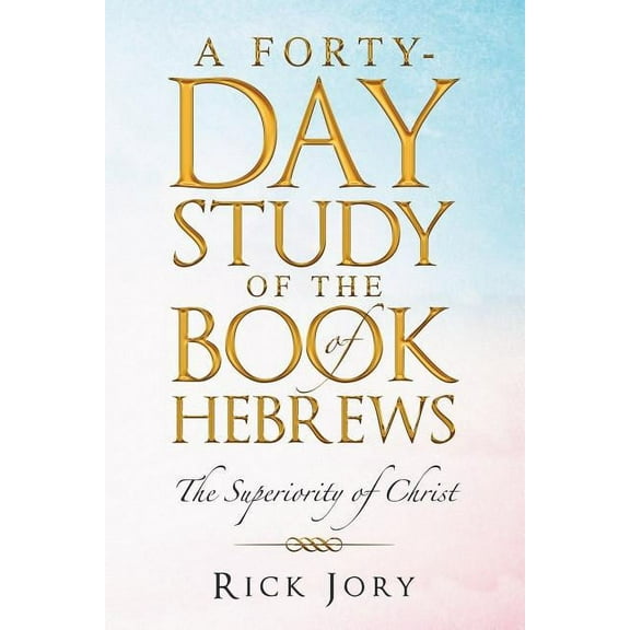 A Forty-Day Study of the Book of Hebrews (Paperback)