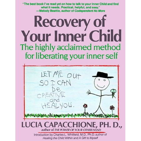 Recovery of Your Inner Child : The Highly Acclaimed Method for Liberating Your Inner (Best Recovery Methods For Athletes)