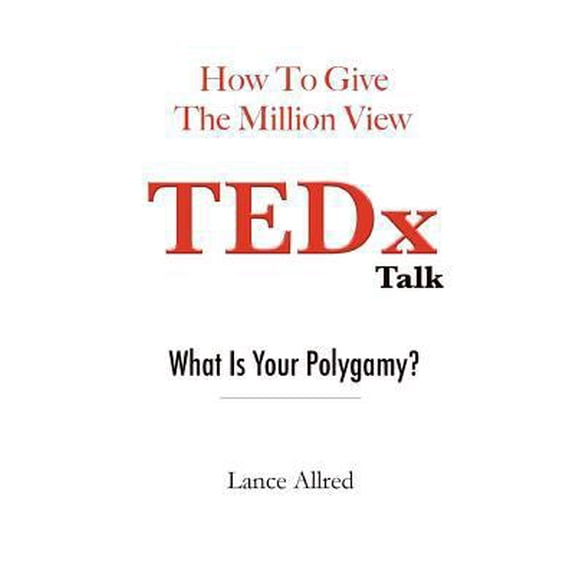 Pre-Owned How to Give the Million View TEDx Talk: What is Your Polygamy? (Paperback) 1546403760 9781546403760