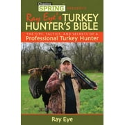 Ray Eye's Turkey Hunting Bible : The Tips, Tactics, and Secrets of a Professional Turkey Hunter, Used [Hardcover]