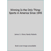 Winning Is the Only Thing: Sports in America Since 1945 [Paperback - Used]