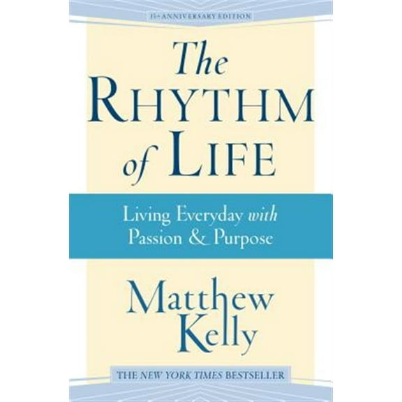 Pre-Owned The Rhythm of Life: Living Every Day with Passion and Purpose (Paperback) 1942611404 9781942611400