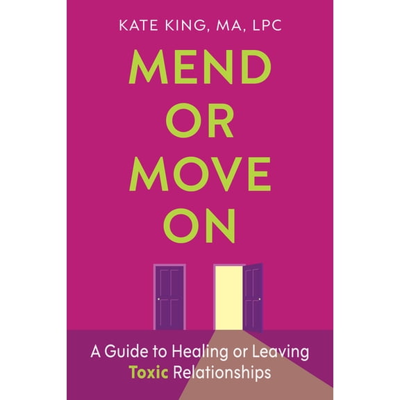 Mend or Move on: A Guide to Healing or Leaving Toxic Relationships, (Paperback)