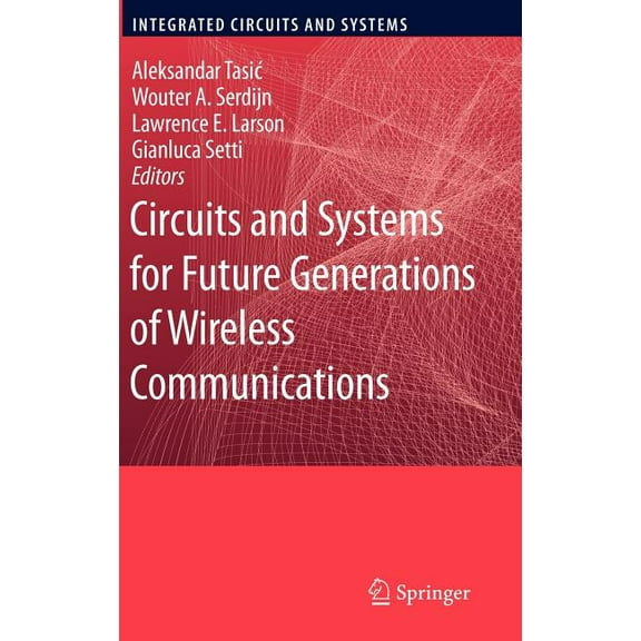 Integrated Circuits and Systems Circuits and Systems for Future Generations of Wireless Communications, (Hardcover)